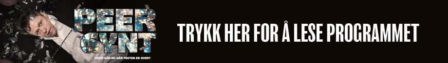 Trykk her for å lese programmet 920x130 Peer Gynt.png Trykk her for å lese programmet 920x130 Peer Gynt.png